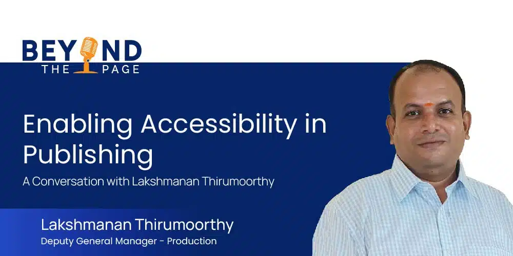 Enabling Accessibility in Publishing – A Conversation with Lakshmanan Thirumoorthy