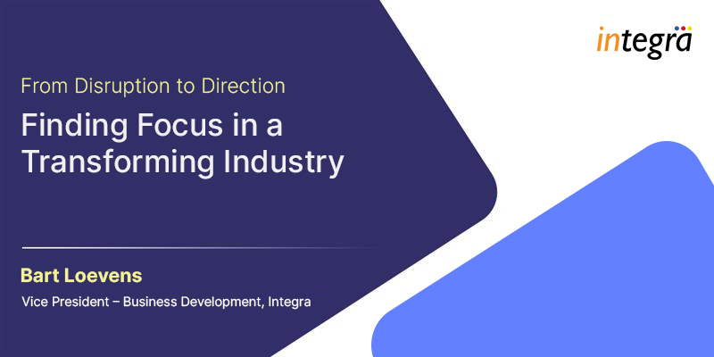 From Disruption to Direction: Finding Focus in a Transforming Industry